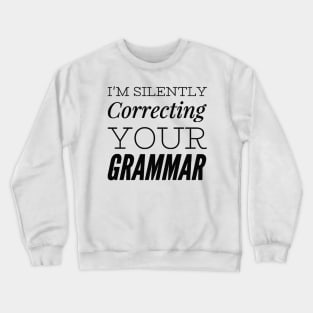 I'm silently correcting your grammar funny sarcastic sayings and quotes Crewneck Sweatshirt